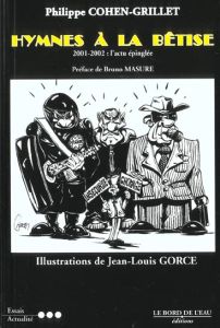 Hymnes à la bêtise 2001-2002. L'actualité épinglée - Cohen-Grillet Philippe - Gorce Jean-Louis