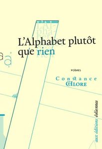 L'ALPHABET PLUTOT QUE RIEN - CHLORE CONSTANCE