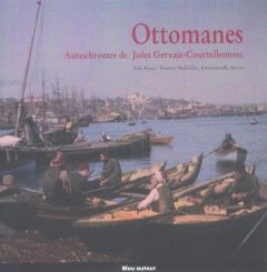 Ottomanes. Autochromes de Jules Gervais-Courtellemont - Batur Enis - Muhidine Timour - Devos Emmanuelle -