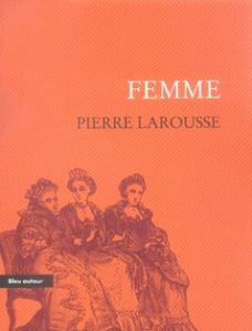 FEMME - EXTRAIT DU GRAND DICTIONNAIRE UNIVERSEL DU XIXE - LAROUSSE PIERRE