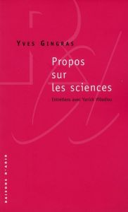 Propos sur les sciences - Gingras Yves - Villedieu Yanick