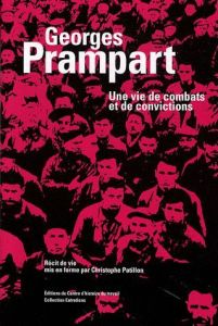 Georges Prampart. Une vie de combats et de convictions - Nerrière Xavier - Patillon Christophe