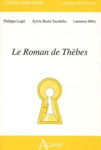 Le Roman de Thèbes - Bazin-Tacchella Sylvie - Hélix Laurence - Logié Ph