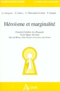 Héroïsme et marginalité : Friedrich Schiller, Les Brigands. Victor Hugo, Hernani. Duc de Rivas, Don - Darras Gilles - Marcandier-Colard Christine - Samp