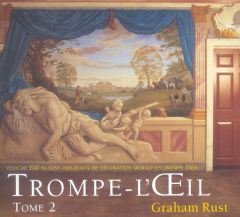 Trompe L'Oeil. Volume 2 plus de 100 dessins originaux de décoration murale en trompe l'oeil - Rust Graham - Agostini Hanna