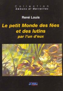 Le petit monde des fées et des lutins raconté par l'un d'eux - Louis René