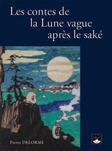 Les contes de la lune vague après le saké - Delorme Pierre