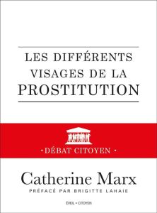 Les différents visages de la prostitution. Débat citoyen - Marx Catherine - Lahaie Brigitte