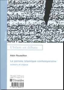 La pensée islamique contemporaine. Acteurs et enjeux - Roussillon Alain
