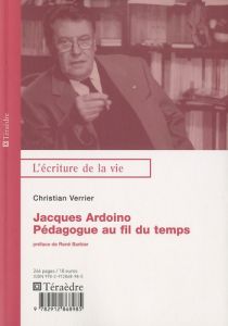 Jacques Ardoino. Pédologue au fil du temps - Verrier Christian - Barbier René
