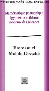 Mathématique Pharaonique Egyptienne et Théorie Moderne des Sciences - Malolo Dissakè Emmanuel