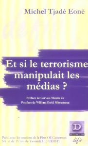 Et si le terrorisme manipulait les médias ? - Tjade Eone Michel - Mendo Zé Gervais - Eteki Mboum