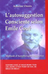 L'autosuggestion consciente selon Emile Coué. Méthode d'autothérapie suggestive - Onnis Antoine