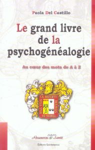 Le grand livre de la psychogénéalogie / Au coeur des mots de A à Z - Del Castillo Paola