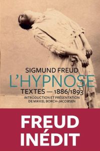 L'Hypnose. Textes - 1886/1893 - Freud Sigmund - Borch-Jacobsen Mikkel - Mirsky Dan