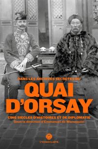 Dans les archives secrètes du quai d'Orsay. Cinq siècles d'histoires et de diplomatie - Waresquiel Emmanuel de - Fabius Laurent