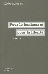 Pour le bonheur et pour la liberté. Discours - Robespierre Maximilien - Bosc Yannick - Gauthier F