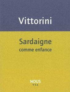 Sardaigne comme enfance - Vittorini Elio - Lévi Angélique
