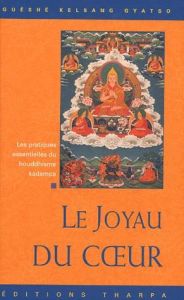 Le Joyau du Coeur. Les pratiques essentielles du Bouddhisme Kadampa - Gyatso Guéshé Kelsang