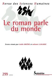 Revue des Sciences Humaines N° 299, 3/2010 : Le roman parle du monde. Lectures sociocritiques et soc - Brière Emilie - Lamarre Mélanie