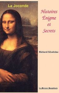 La Joconde. Histoires, énigme et secrets - Khaitzine Richard
