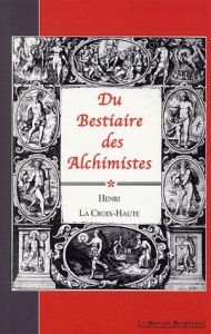 Du bestiaire des alchimistes - La Croix-Haute Henri