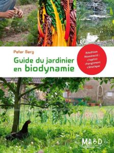 Guide du jardinier en biodynamie. Edition revue et augmentée - Berg Peter - Viriot Marie Laure - Bernhardt Joséph