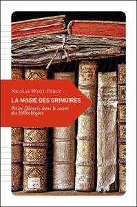 LA MAGIE DES GRIMOIRES - WEILL-PAROT NICOLAS