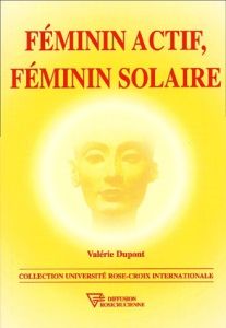 Féminin actif, féminin solaire - Dupont Valérie