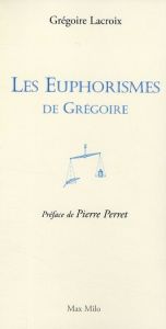 Les Euphorismes de Grégoire - Lacroix Grégoire - Perret Pierre