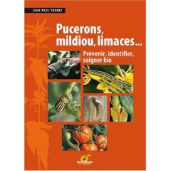 Puceron, mildiou, limaces... Prévenir, identifier, soigner bio - Thorez Jean-Paul - Achard Christine