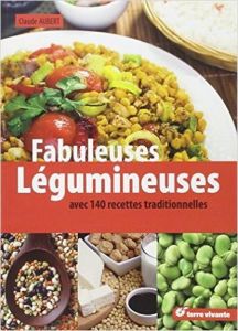 Fabuleuses légumineuses. 140 recettes traditionnelles - Aubert Claude