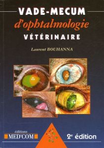 Vade-Mecum d'Ophtalmologie vétérinaire. 2e édition - Bouhanna Laurent - Gelatt Kirk - Jegou Jean-Pierre