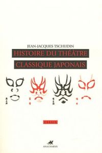 Histoire du théâtre classique japonais - Tschudin Jean-Jacques