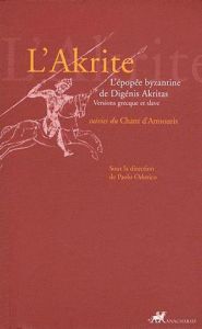 L'Akrite. L'épopée byzantine de Digénis Akritas suivies du Chant d'Armouris - Odorico Paolo - Arrignon Jean-Pierre - Théologitis