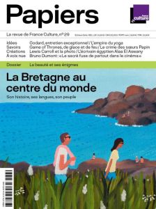 France Culture Papiers N° 29, juillet-septembre 2019 : La Bretagne au centre du monde - Thureau-Dangin Philippe