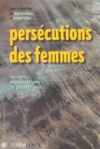 Persécutions des femmes. Savoirs, mobilisations et protections - Freedman Jane - Valluy Jérôme