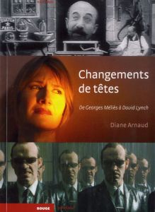Changements de têtes de Georges Méliès à David Lynch - Arnaud Diane