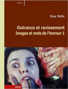 Images et mots de l'horreur/1/Outrance et ravissement - Astic Guy