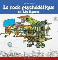 Le rock psychédélique en 150 figures - Thieyre Philippe