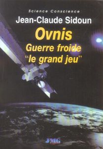 Ovnis Guerre froide "Le grand jeu" - Sidoun Jean-Claude