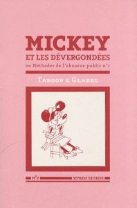 Mickey et les dévergondées. Ou Méthodes de l'abuseur public - TAROOP & GLABEL
