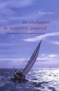 RE-ENCHANTER LE MINISTERE PASTORAL - PICON, RAPHAEL