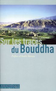 Sur les traces du Bouddha - Grousset René