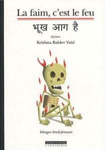 La faim, c'est le feu. Edition bilingue hindi-français - Baldev Vaid Krishna