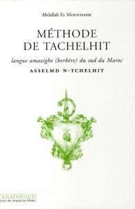 Méthode de Tachelhit. Langue amazighe (berbère) du Sud du Maroc, avec 1 CD audio - El Mountassir Abdallah - Taïfi Miloud