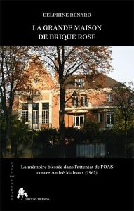 La grande maison de brique rose. La mémoire blessée dans l'attentat de l'OAS contre André Malraux (1 - Renard Delphine