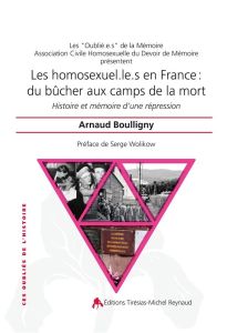 Les homosexuel.le.s en France : du bûcher aux camps de la mort. Histoire et mémoire d'une répression - Boulligny Arnaud - Wolikow Serge
