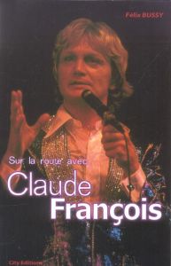 Sur la route avec Claude François - Bussy Félix