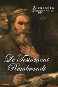 Le Testament Rembrandt - Guggenheim Alexandra - Déchin Brigitte